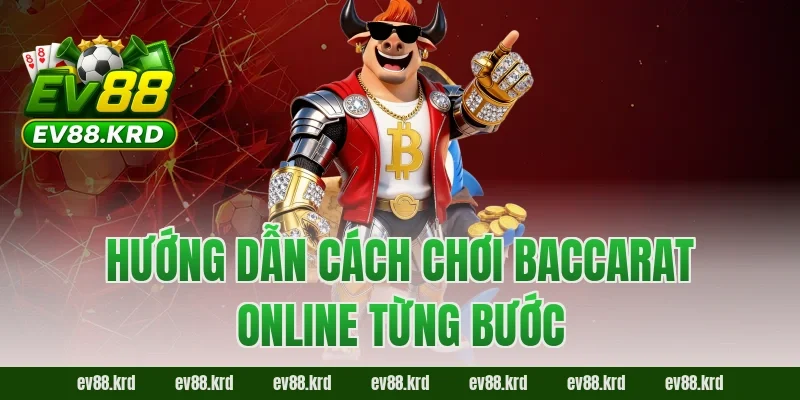 Hướng dẫn cách chơi Baccarat online từng bước