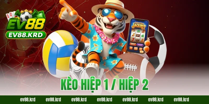 Kèo hiệp 1 / hiệp 2