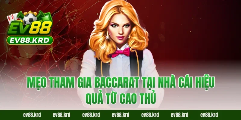 Mẹo tham gia Baccarat tại nhà cái hiệu quả từ cao thủ
