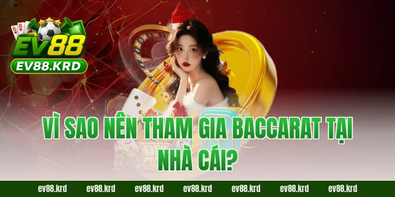 Vì sao nên tham gia Baccarat tại nhà cái?